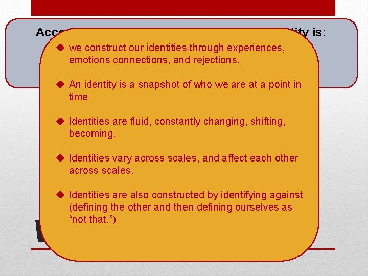 According to Geographer Gillian Rose, identity is: u we construct our identities through experiences,