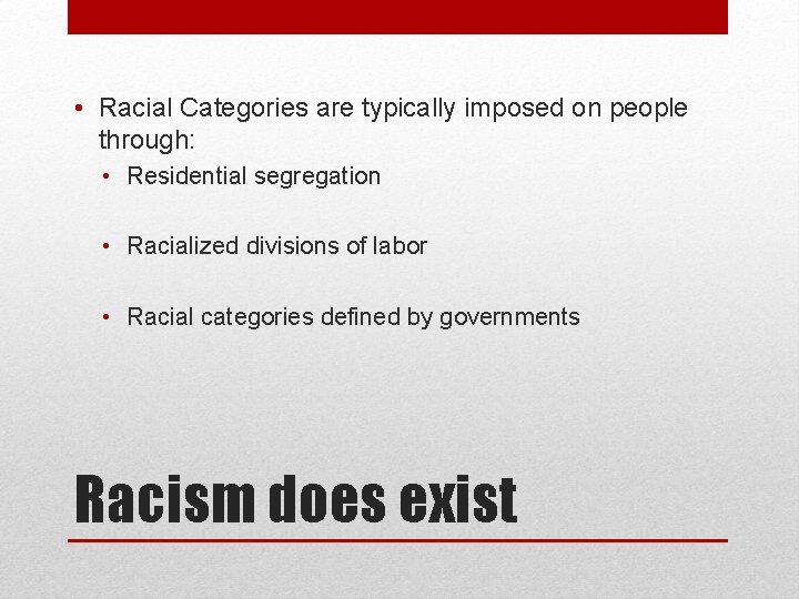  • Racial Categories are typically imposed on people through: • Residential segregation •