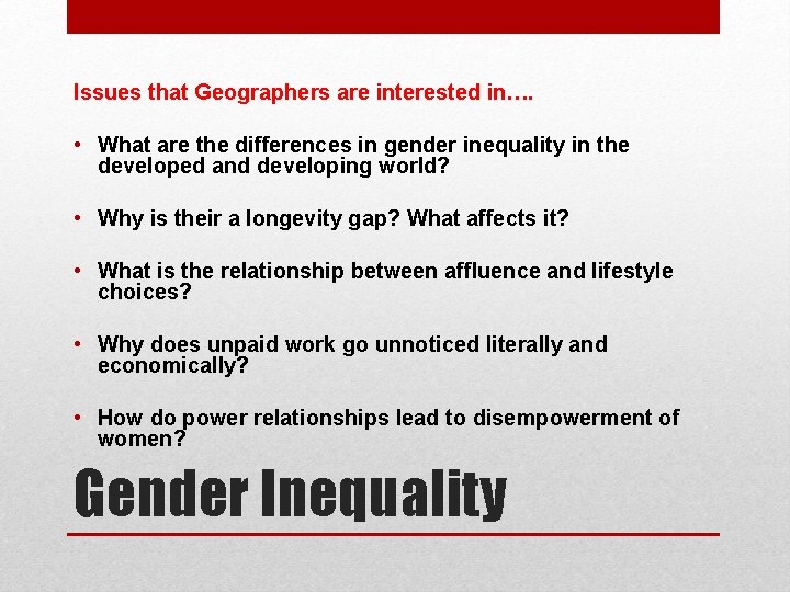 Issues that Geographers are interested in…. • What are the differences in gender inequality