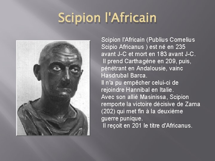 Scipion l'Africain (Publius Cornelius Scipio Africanus ) est né en 235 avant J-C et