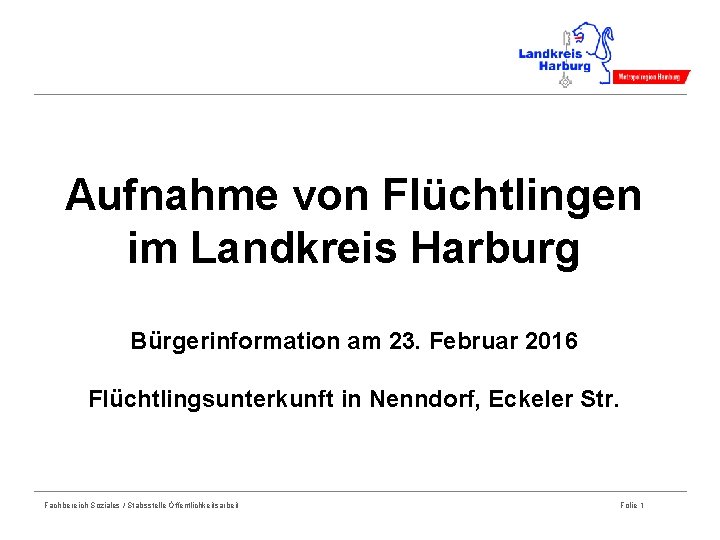 Aufnahme von Flüchtlingen im Landkreis Harburg Bürgerinformation am 23. Februar 2016 Flüchtlingsunterkunft in Nenndorf,