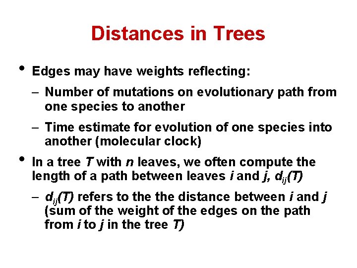 Distances in Trees • Edges may have weights reflecting: – Number of mutations on