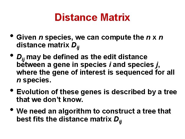 Distance Matrix • Given n species, we can compute the n x n distance