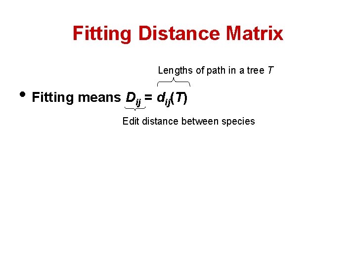 Fitting Distance Matrix Lengths of path in a tree T • Fitting means Dij