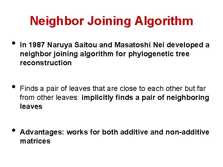 Neighbor Joining Algorithm • • • In 1987 Naruya Saitou and Masatoshi Nei developed