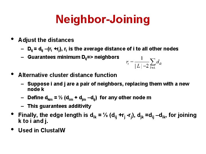 Neighbor-Joining • Adjust the distances – Dij = dij –(ri +rj), ri is the