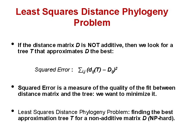 Least Squares Distance Phylogeny Problem • If the distance matrix D is NOT additive,