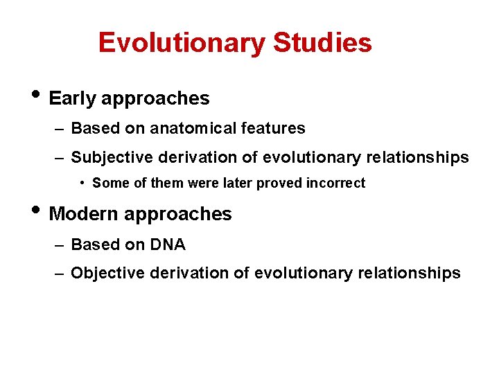 Evolutionary Studies • Early approaches – Based on anatomical features – Subjective derivation of