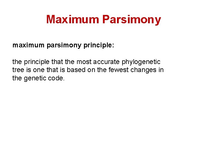 Maximum Parsimony maximum parsimony principle: the principle that the most accurate phylogenetic tree is