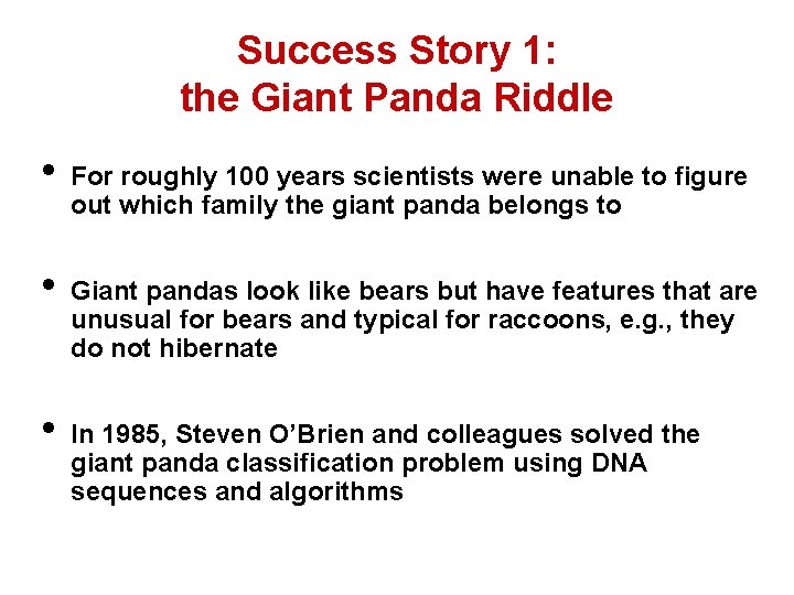 Success Story 1: the Giant Panda Riddle • • • For roughly 100 years