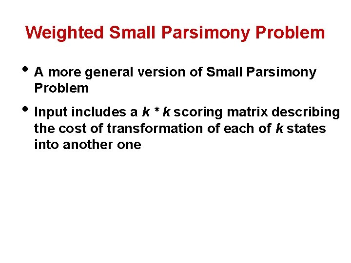 Weighted Small Parsimony Problem • A more general version of Small Parsimony Problem •