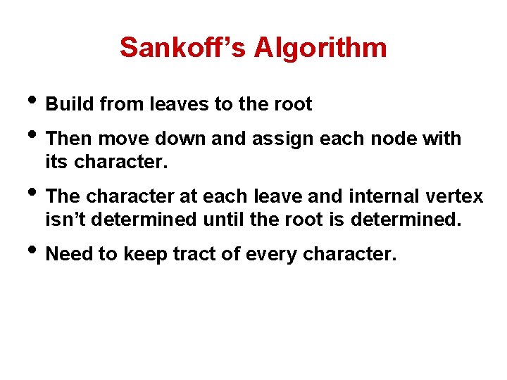 Sankoff’s Algorithm • Build from leaves to the root • Then move down and