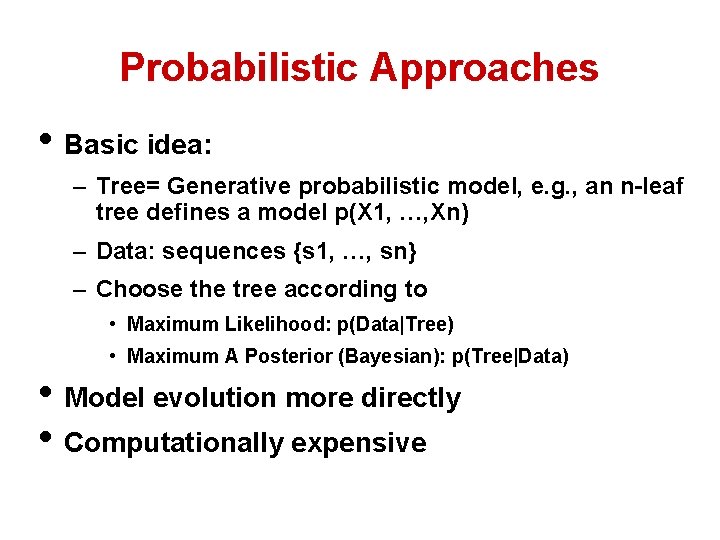Probabilistic Approaches • Basic idea: – Tree= Generative probabilistic model, e. g. , an