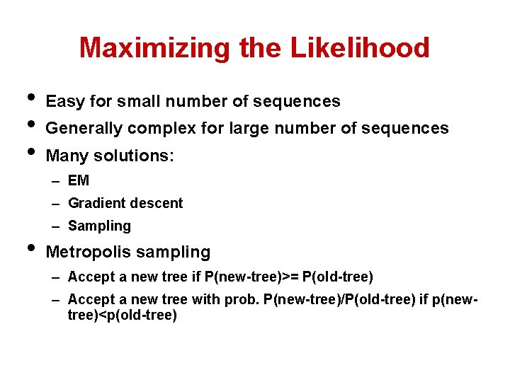 Maximizing the Likelihood • • • Easy for small number of sequences Generally complex