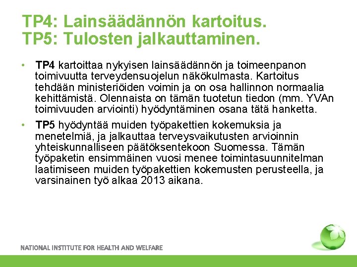 TP 4: Lainsäädännön kartoitus. TP 5: Tulosten jalkauttaminen. • TP 4 kartoittaa nykyisen lainsäädännön