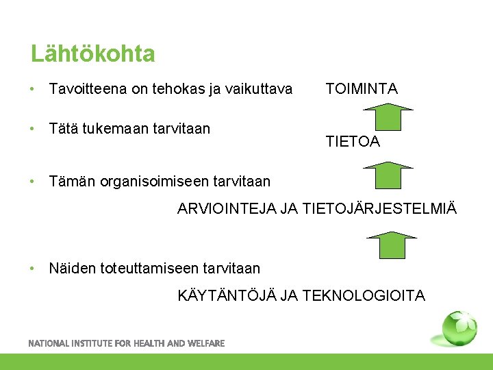 Lähtökohta • Tavoitteena on tehokas ja vaikuttava • Tätä tukemaan tarvitaan TOIMINTA TIETOA •