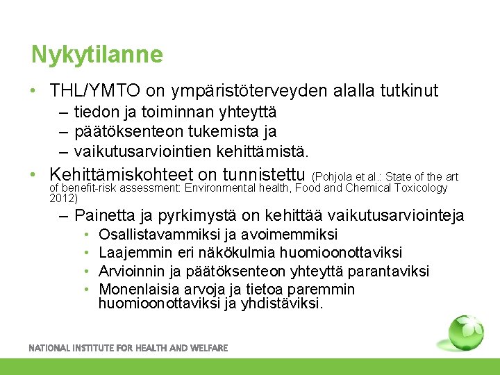 Nykytilanne • THL/YMTO on ympäristöterveyden alalla tutkinut – tiedon ja toiminnan yhteyttä – päätöksenteon