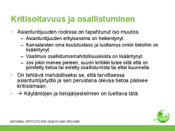Kritisoitavuus ja osallistuminen • Asiantuntijuuden roolissa on tapahtunut iso muutos: – Asiantuntijuuden erityisasema on