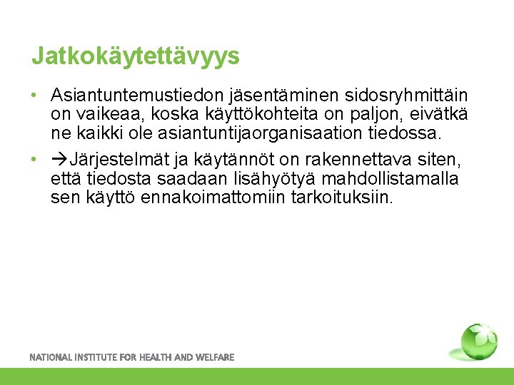 Jatkokäytettävyys • Asiantuntemustiedon jäsentäminen sidosryhmittäin on vaikeaa, koska käyttökohteita on paljon, eivätkä ne kaikki