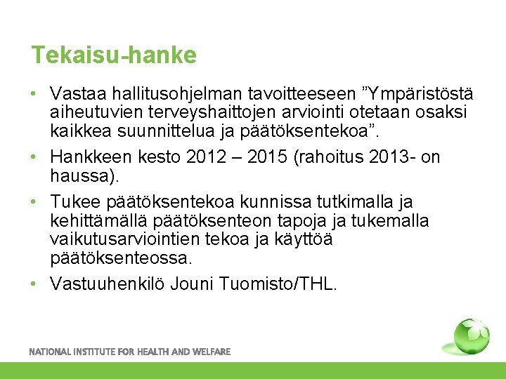 Tekaisu-hanke • Vastaa hallitusohjelman tavoitteeseen ”Ympäristöstä aiheutuvien terveyshaittojen arviointi otetaan osaksi kaikkea suunnittelua ja