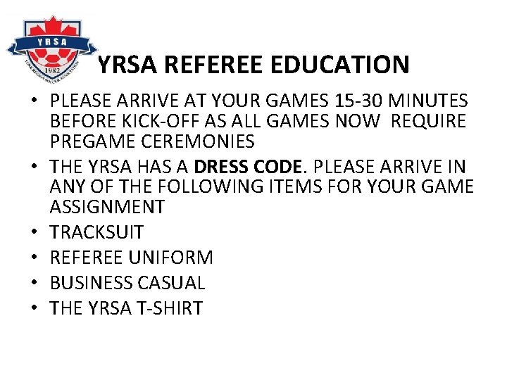 YRSA REFEREE EDUCATION • PLEASE ARRIVE AT YOUR GAMES 15 -30 MINUTES BEFORE KICK-OFF
