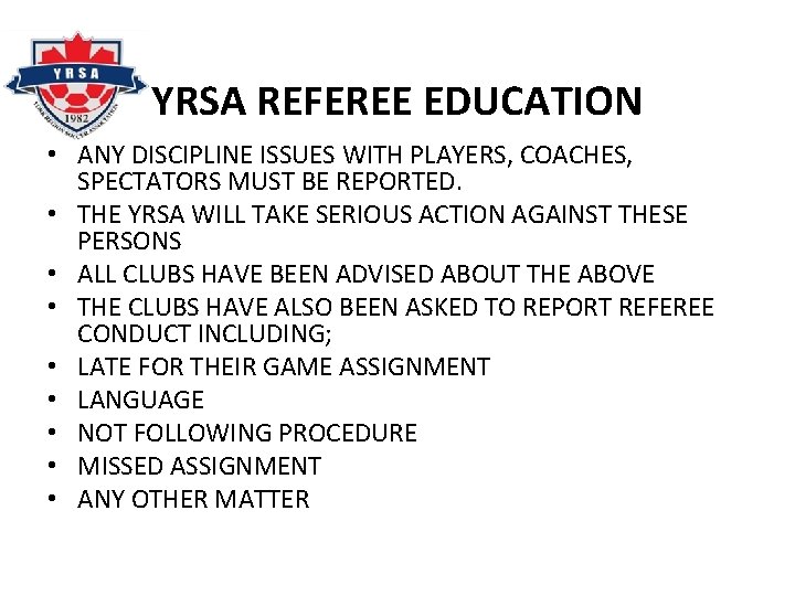 YRSA REFEREE EDUCATION • ANY DISCIPLINE ISSUES WITH PLAYERS, COACHES, SPECTATORS MUST BE REPORTED.