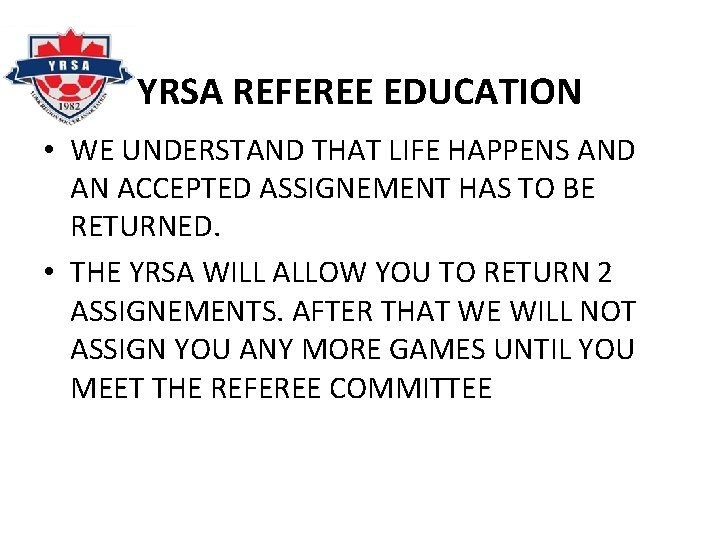 YRSA REFEREE EDUCATION • WE UNDERSTAND THAT LIFE HAPPENS AND AN ACCEPTED ASSIGNEMENT HAS