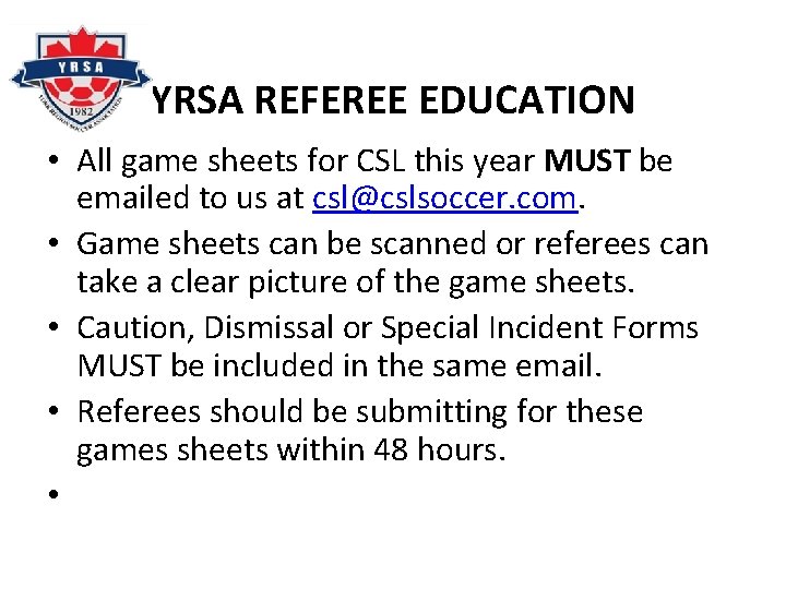 YRSA REFEREE EDUCATION • All game sheets for CSL this year MUST be emailed