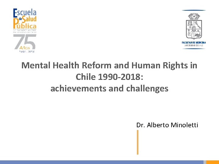 Mental Health Reform and Human Rights in Chile 1990 -2018: achievements and challenges Dr.
