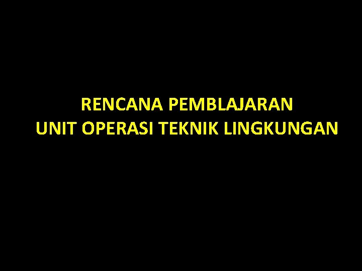 Unit Operasi UNIT OPERASI TEKNIK LINGKUNGAN OPERATION UNIT IN ENVIRONMENTAL