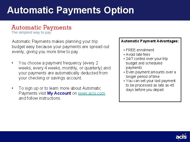 Automatic Payments Option Automatic Payments makes planning your trip budget easy because your payments