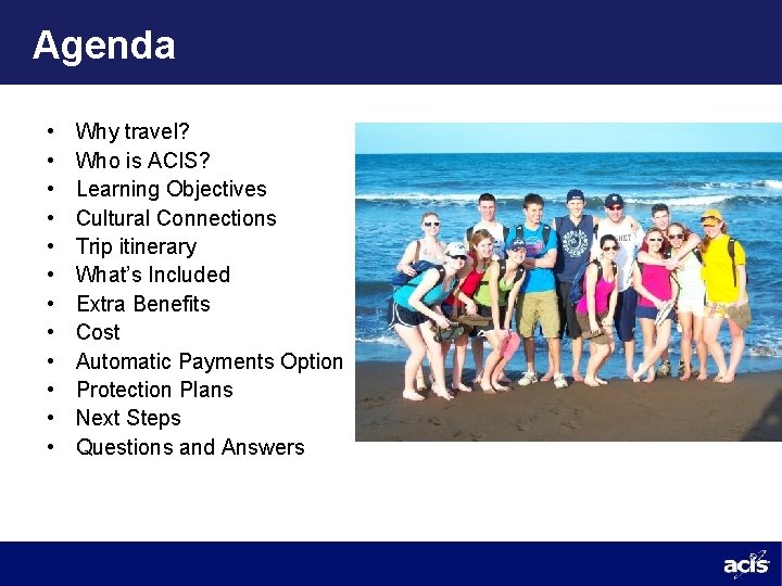 Agenda • • • Why travel? Who is ACIS? Learning Objectives Cultural Connections Trip