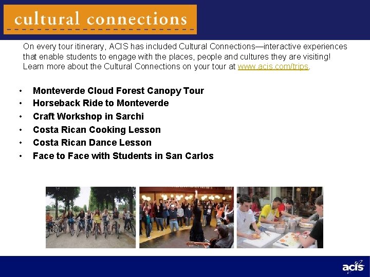 On every tour itinerary, ACIS has included Cultural Connections—interactive experiences that enable students to