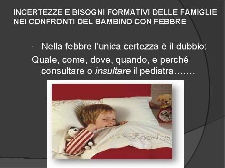 INCERTEZZE E BISOGNI FORMATIVI DELLE FAMIGLIE NEI CONFRONTI DEL BAMBINO CON FEBBRE Nella febbre