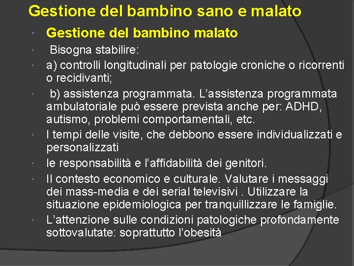 Gestione del bambino sano e malato Gestione del bambino malato Bisogna stabilire: a) controlli