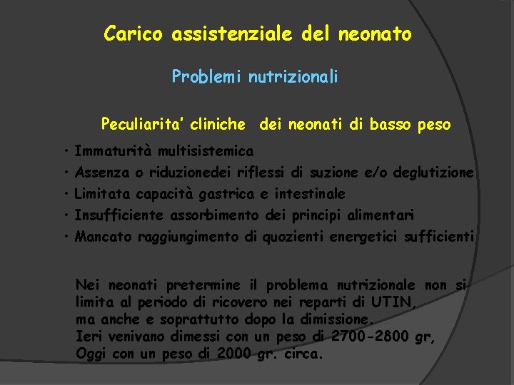Carico assistenziale del neonato Problemi nutrizionali Peculiarita’ cliniche dei neonati di basso peso •