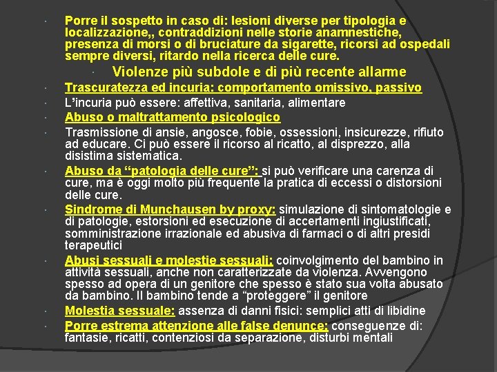  Porre il sospetto in caso di: lesioni diverse per tipologia e localizzazione, ,