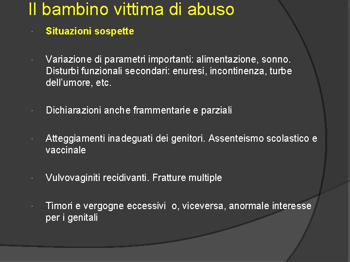 Il bambino vittima di abuso Situazioni sospette Variazione di parametri importanti: alimentazione, sonno. Disturbi