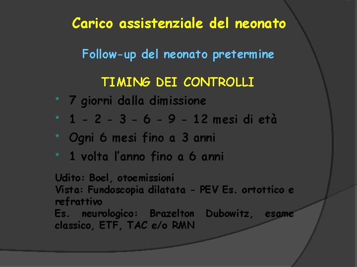 Carico assistenziale del neonato Follow-up del neonato pretermine TIMING DEI CONTROLLI * 7 giorni