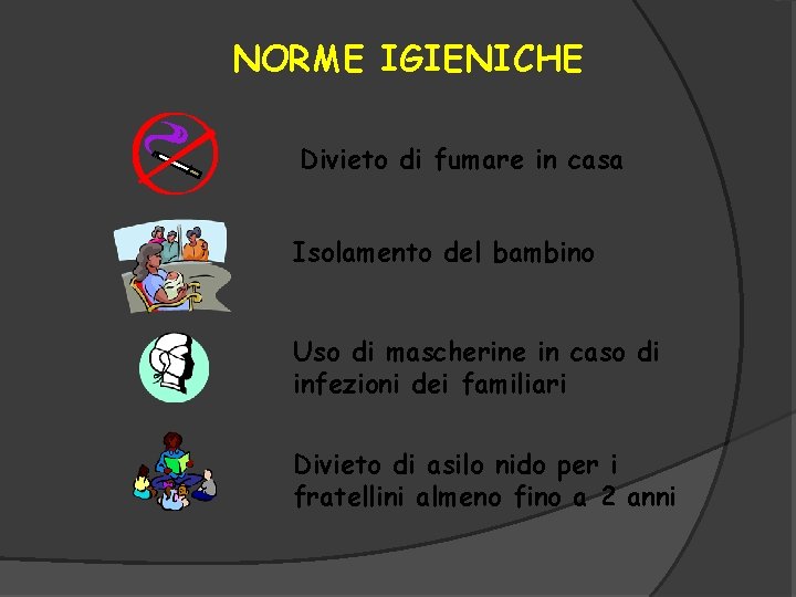 NORME IGIENICHE Divieto di fumare in casa Isolamento del bambino Uso di mascherine in