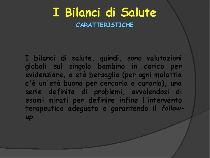 I Bilanci di Salute CARATTERISTICHE I bilanci di salute, quindi, sono valutazioni globali sul