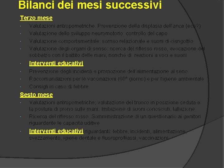 Bilanci dei mesi successivi Terzo mese Valutazioni antropometriche. Prevenzione della displasia dell’anca (eco? )