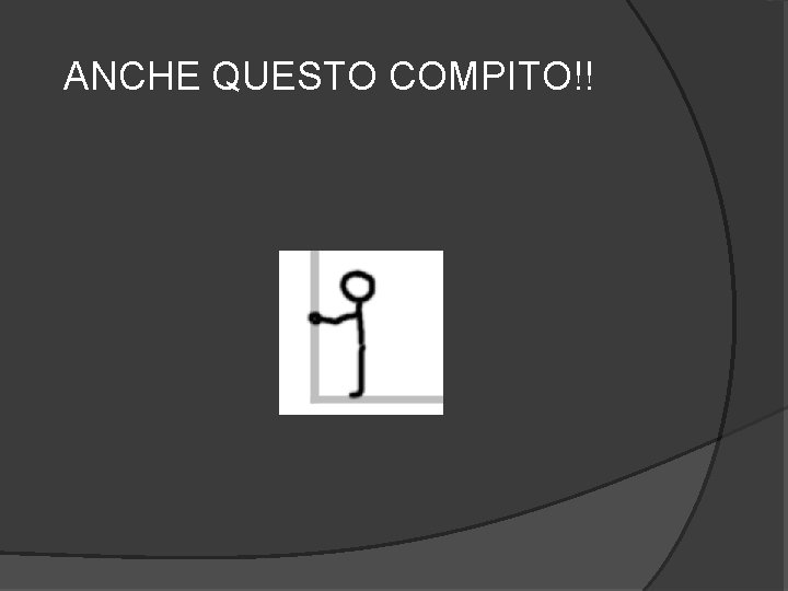 ANCHE QUESTO COMPITO!! 