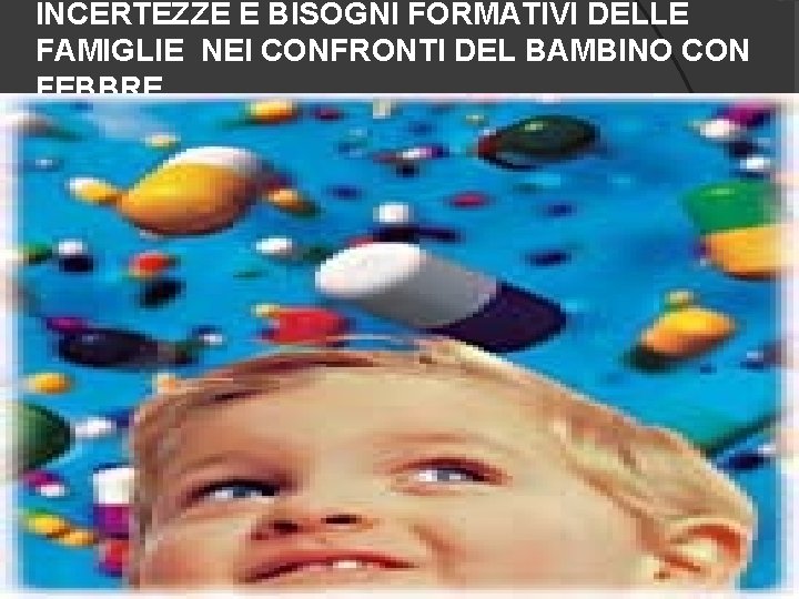 INCERTEZZE E BISOGNI FORMATIVI DELLE FAMIGLIE NEI CONFRONTI DEL BAMBINO CON FEBBRE 
