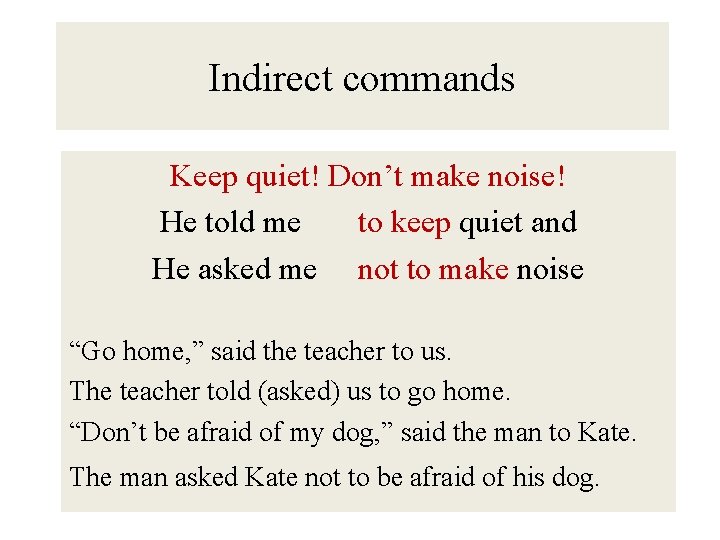 Indirect commands Keep quiet! Don’t make noise! He told me to keep quiet and