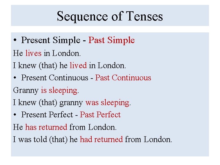 Sequence of Tenses • Present Simple - Past Simple He lives in London. I