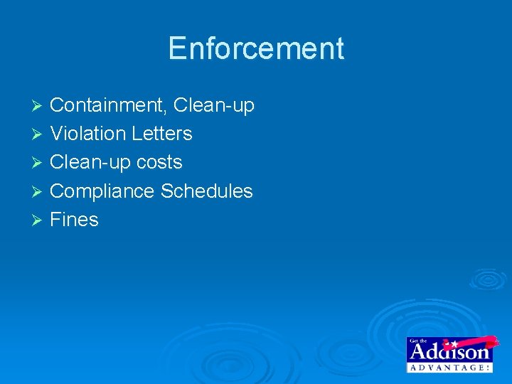 Enforcement Containment, Clean-up Ø Violation Letters Ø Clean-up costs Ø Compliance Schedules Ø Fines Enforcement Containment, Clean-up Ø Violation Letters Ø Clean-up costs Ø Compliance Schedules Ø Fines