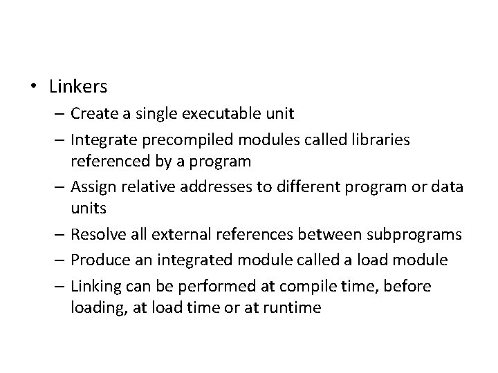  • Linkers – Create a single executable unit – Integrate precompiled modules called