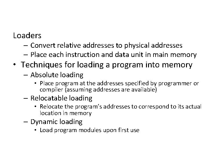 Loaders – Convert relative addresses to physical addresses – Place each instruction and data