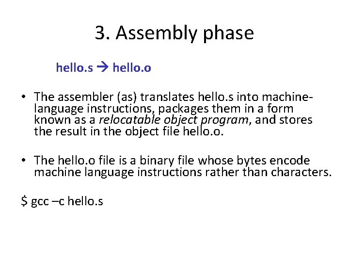 3. Assembly phase hello. s hello. o • The assembler (as) translates hello. s
